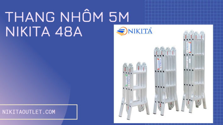 Vì sao nên chọn thang nhôm 5M NIKITA 48A